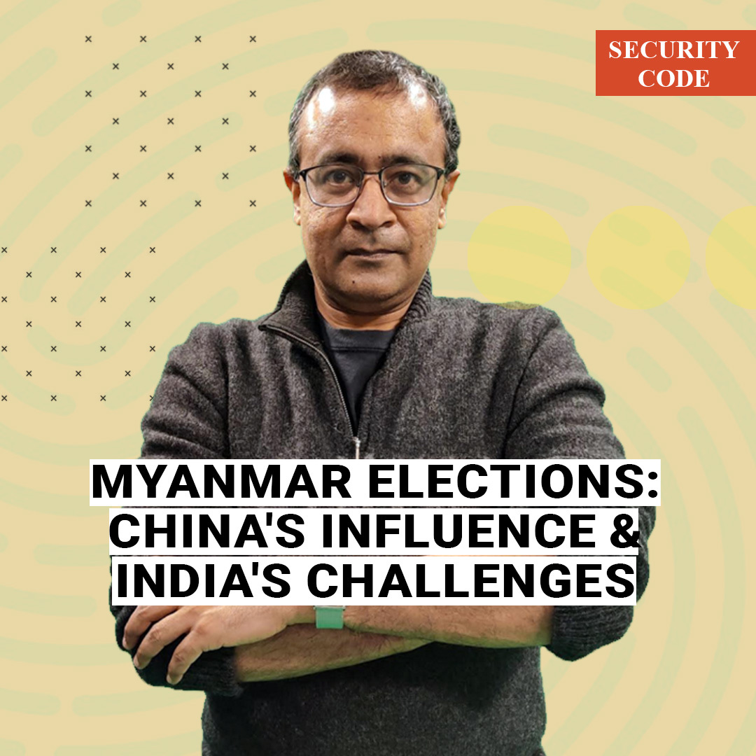 Security Code: As Myanmar moves towards elections, China’s shadow grows, posing challenges for India