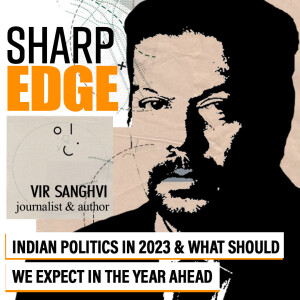 Sharp Edge with Vir Sanghvi : ’Don’t expect a gentler Modi in 2024, he’s already sure of his place in history’