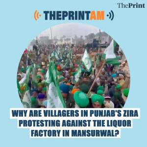 ThePrintAM: Why are villagers in Punjab’s Zira protesting against the liquor factory in Mansurwal?