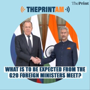 #ThePrintAM: What is to be expected from the G20 Foreign Ministers meet?
