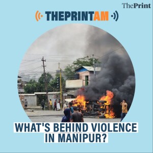 #ThePrintAM: What’s behind violence in Manipur ?