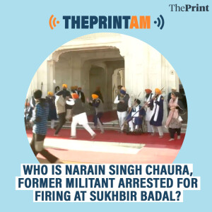 ThePrintAM: Who is Narain Singh Chaura, former militant arrested for firing at Sukhbir Badal?