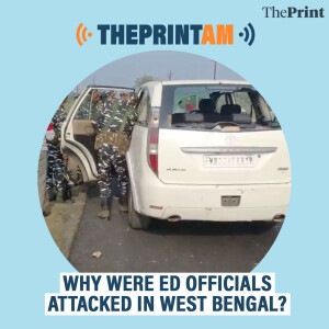 ThePrintAM: Why were ED officials attacked in West Bengal?