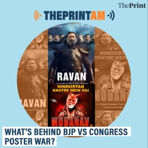 ThePrintAM: What’s behind BJP Vs Congress poster war?