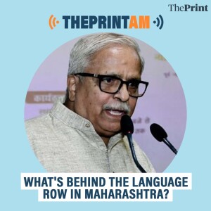 ThePrintAM: WHAT'S BEHIND THE LANGUAGE ROW IN MAHARASHTRA?