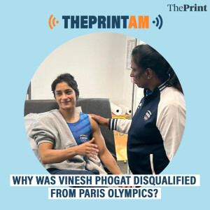 ThePrintAM: WHY WAS VINESH PHOGAT DISQUALIFIED FROM PARIS OLYMPICS?