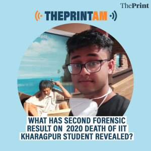 ThePrintAM: What has second forensic result on  2020 death of IIT Kharagpur student revealed?