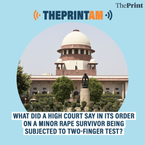 ThePrintAM: What did a high court say in its order on a minor rape survivor being subjected to two-finger test?