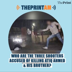 ThePrintAM: WHO ARE THE THREE SHOOTERS ACCUSED OF KILLING ATIQ AHMED & HIS BROTHER?