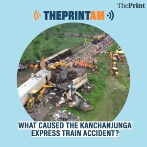 ThePrintAM: What caused the Kanchanjunga Express train accident?