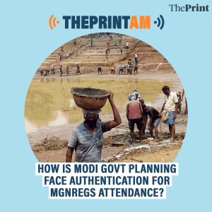 ThePrintAM: How is Modi govt planning face authentication for MGNREGS attendance?