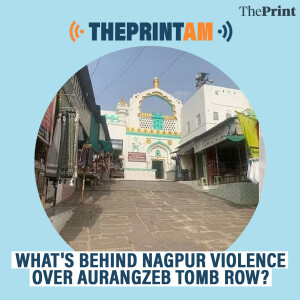 ThePrintAM: WHAT'S BEHIND NAGPUR VIOLENCE OVER AURANGZEB TOMB ROW?
