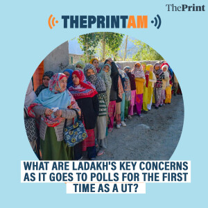 ThePrintAM: What are Ladakh's key concerns as it goes to polls for the first time as a UT?