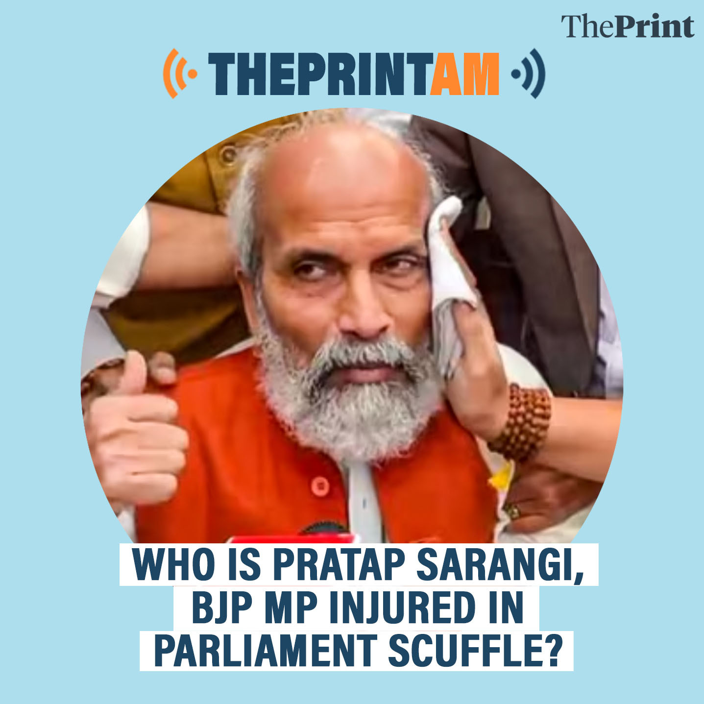 ThePrintAM: Who is Pratap Sarangi, BJP MP injured in Parliament scuffle?