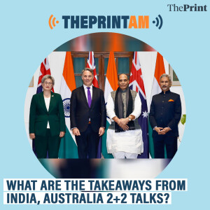 ThePrintAM: What are the takeaways from India, Australia 2+2 talks?