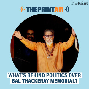 ThePrintAM: What's behind politics over Bal Thackeray memorial?