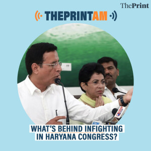 ThePrintPod: What’s behind infighting in Haryana Congress?
