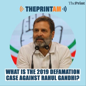 ThePrintAM: What is the 2019 defamation case against Rahul Gandhi?