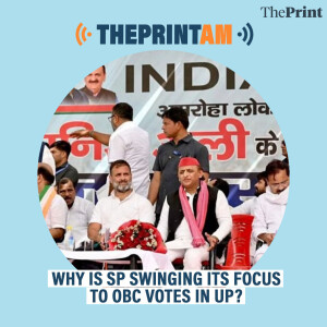 ThePrintAM: Why is SP swinging its focus to OBC votes in UP?
