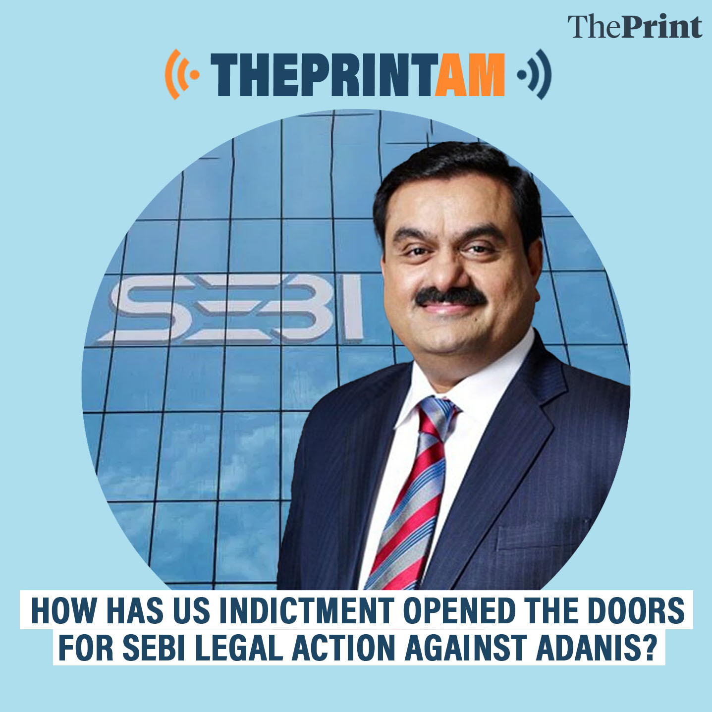 ThePrintAM: How has US indictment opened the doors for SEBI legal action against Adanis?