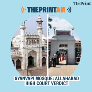 ThePrintAM: Why did Allahabad HC dismiss plea challenging Varanasi Court’s order allowing ’Puja’ in Gyanvapi mosque cellar?
