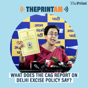 ThePrintAM: What does the CAG report on Delhi excise policy say?