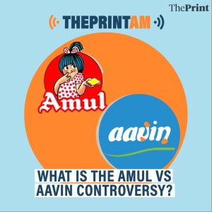 ThePrintAM: What is the Amul Vs Aavin controversy?