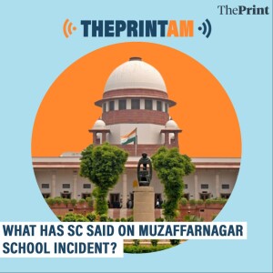 ThePrintAM: What has SC said on Muzaffarnagar school incident?