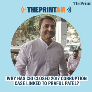 ThePrintAM: WHY HAS CBI CLOSED 2017 CORRUPTION CASE LINKED TO PRAFUL PATEL?