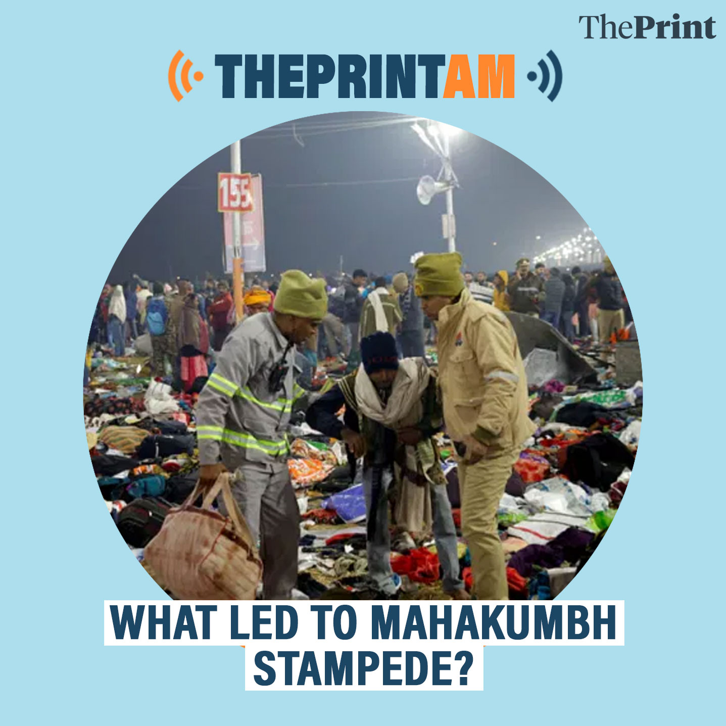 ThePrintAM: What led to Mahakumbh stampede?