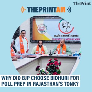 ThePrintAM: Why did BJP choose Bidhuri for poll prep in Rajasthan’s Tonk?