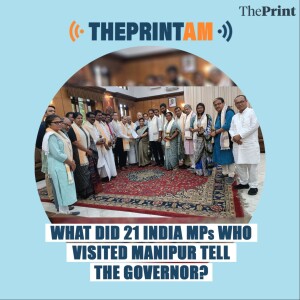ThePrintAM: What did 21 INDIA MPs who visited Manipur tell the Governor?
