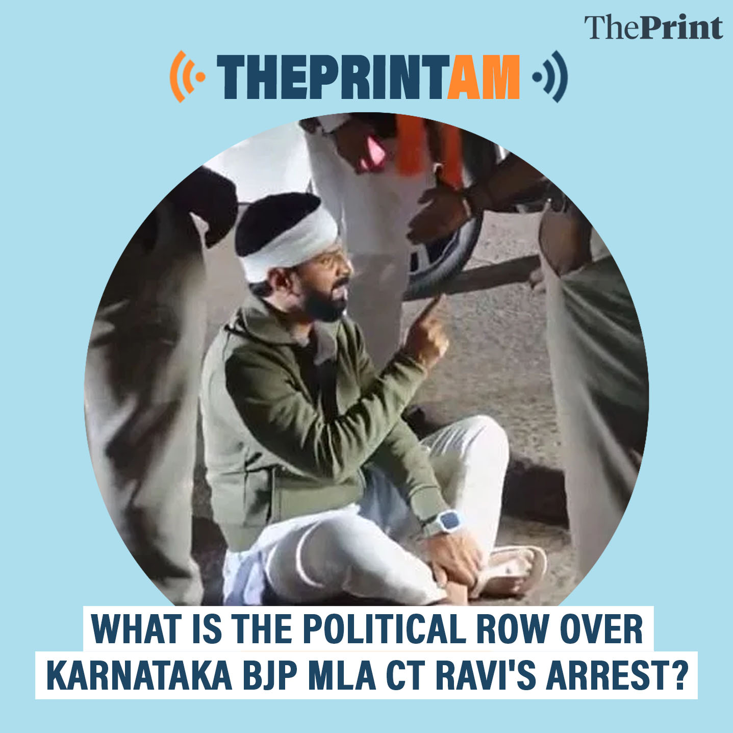 ThePrintAM: What is the political row over Karnataka BJP MLA CT Ravi's arrest?