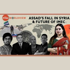 ThePrint WorldAssad’s fall in Syria, future of IMEC, India’s options & more | ThePrint World ViewView: