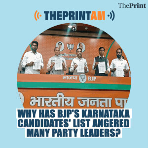 ThePrintAM : Why has BJP’s Karnataka candidates’ list angered many party leaders?