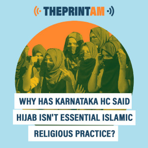 ThePrintAM : Why has Karnataka HC said hijab isn’t essential Islamic religious practice?