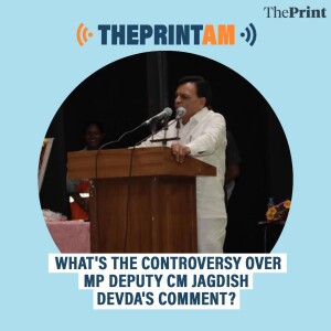 ThePrintAM: WHAT'S THE CONTROVERSY OVER MP DEPUTY CM JAGDISH DEVDA'S COMMENT?