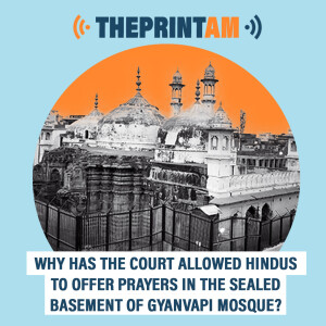 ThePrintAM: Why has Court allowed Hindus to offer prayers in sealed basement of Gyanvapi mosque?