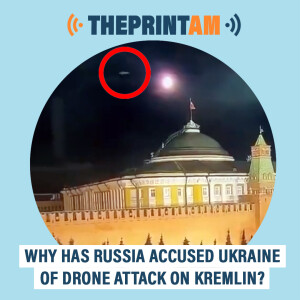 #ThePrintAM: Why has Russia accused Ukraine of drone attack on Kremlin?