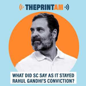 ThePrintAM : What did SC say as it stayed Rahul Gandhi’s conviction?