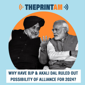 ThePrintAM : Why have BJP & Akali Dal ruled out possibility of alliance for 2024?