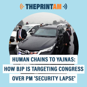 ThePrintAM : Human chains to yajnas: How BJP is targeting Congress over PM ’security lapse’