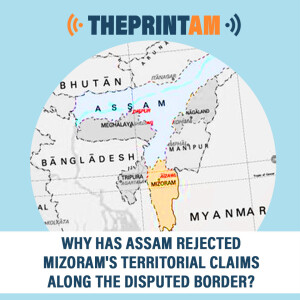 ThePrintAM: Assam rejects Mizoram’s territorial claims, MNF govt hits back at ‘baseless’ move as polls near