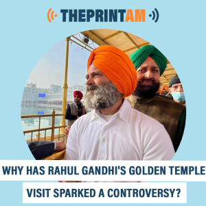 ThePrintAM : Why has Rahul Gandhi’s Golden Temple visit sparked a controversy?