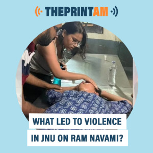 ThePrintAM : What led to violence in JNU on Ram Navami?