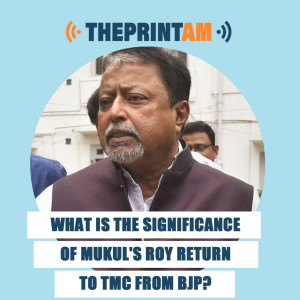 ThePrintAM : What is the significance of Mukul’s Roy return to TMC from BJP?