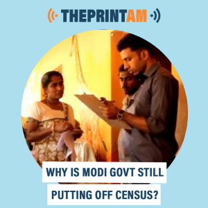 ThePrintAM : Why is Modi govt still putting off census?