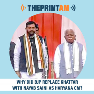 ThePrintAM : Why did BJP replace Khattar with Nayab Saini as Haryana CM?
