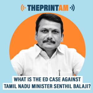 ThePrintAM : What is the ED case against Tamil Nadu minister Senthil Balaji?