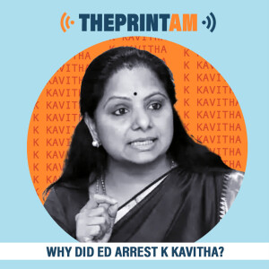 ThePrintAM : Why did ED arrest K Kavitha?